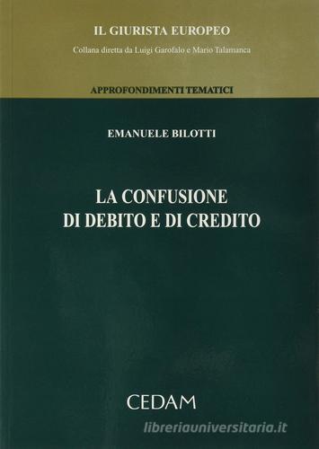 Confusione di debito e di credito di Emanuele Bilotti edito da CEDAM