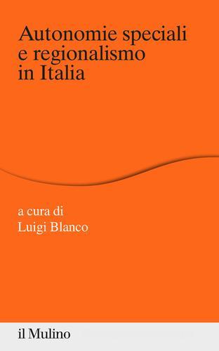 Autonomie speciali e regionalismo in Italia edito da Il Mulino