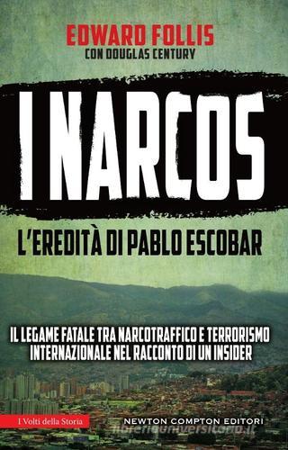 I narcos. L'eredità di Pablo Escobar di Edward Follis, Douglas Century edito da Newton Compton