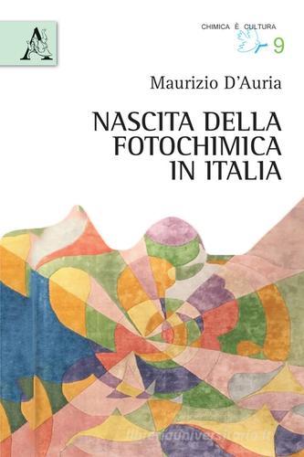 Nascita della fotochimica in Italia di Maurizio D'Auria edito da Aracne