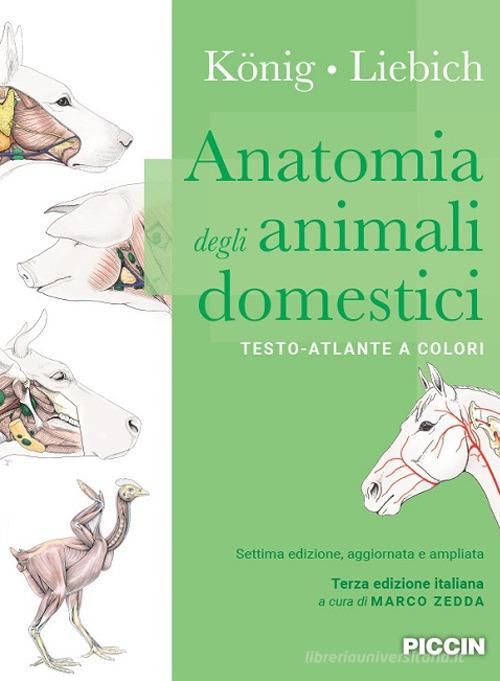 Anatomia degli animali domestici. Testo-atlante a colori di Horst E. König, Hans-Georg Liebich edito da Piccin-Nuova Libraria