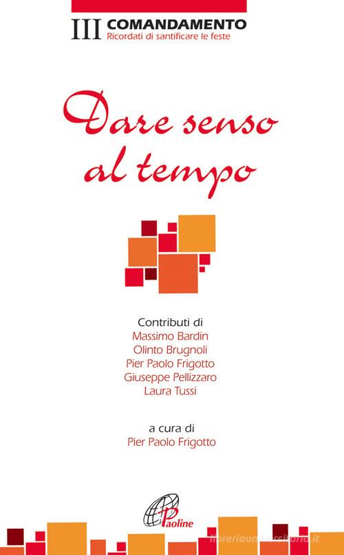 Dare senso al tempo. III Comandamento. Ricordati di santificare le feste edito da Paoline Editoriale Libri