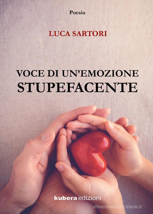 Voce di un'emozione stupefacente di Luca Sartori edito da Kubera Edizioni