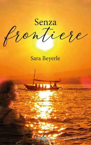 Senza frontiere di Sara Beyerle edito da Altromondo Editore di qu.bi Me