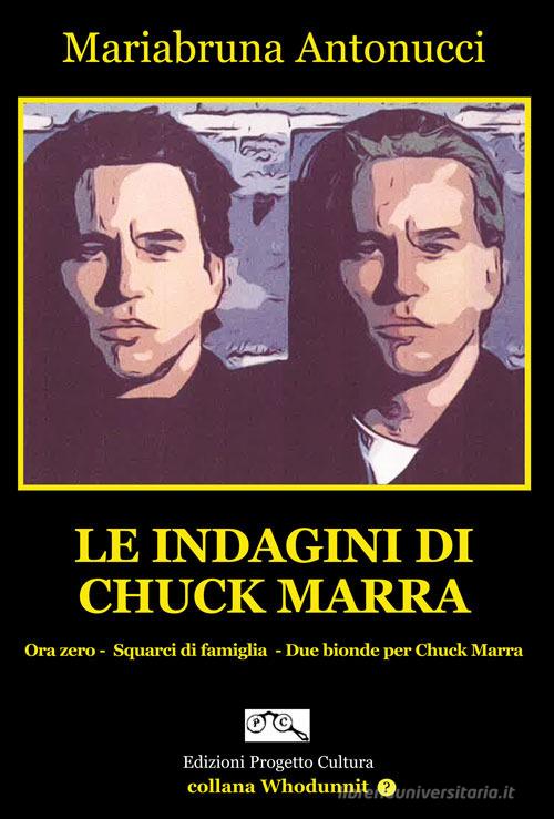 Le indagini di Chuck Marra di Mariabruna Antonucci edito da Progetto Cultura