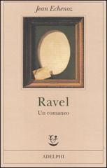 Ravel. Un romanzo di Jean Echenoz edito da Adelphi