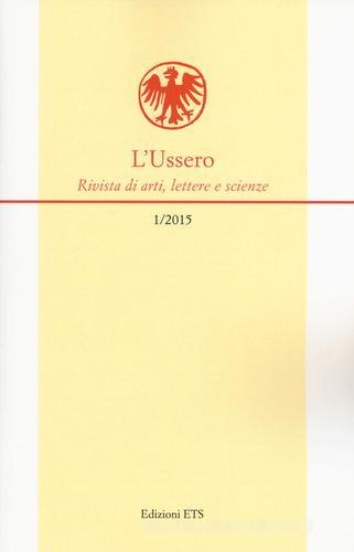 L' Ussero. Rivista di arti, lettere e scienze (2015) vol.1 edito da Edizioni ETS