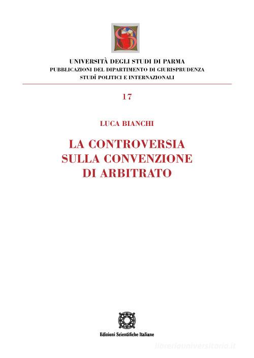 La controversia sulla convenzione di arbitrato di Luca Bianchi edito da Edizioni Scientifiche Italiane