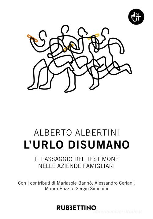 L'urlo disumano. Il passaggio del testimone nelle aziende famigliari di Alberto Albertini edito da Rubbettino