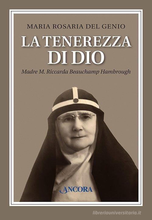 La tenerezza di Dio. Madre M. Riccarda Beauchamp Hambrough di Maria Rosaria Del Genio edito da Ancora