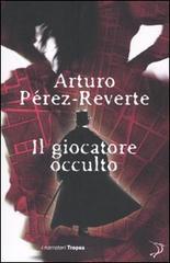 Il giocatore occulto di Arturo Pérez-Reverte edito da Marco Tropea Editore