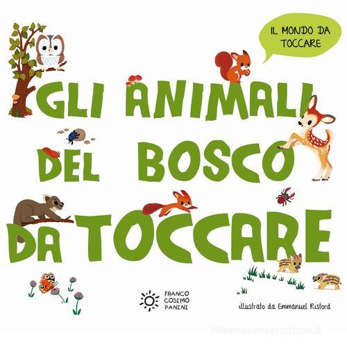 Gli animali del bosco da toccare. Ediz. a colori di Emmanuel Ristord edito da Franco Cosimo Panini