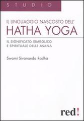 Il Linguaggio nascosto dell'hatha yoga. Il significato simbolico e spirituale delle asana di Swami Sivananda Radha edito da Red Edizioni