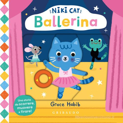Ballerina. Niki Cat. Ediz. a colori di Grace Habib edito da Gribaudo