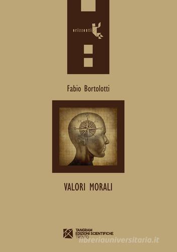 Valori morali di Fabio Bortolotti edito da Tangram Edizioni Scientifiche