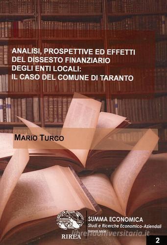 Analisi, prospettive ed effetti del dissesto finanziario degli enti locali: il caso del Comune di Taranto di Mario Turco edito da RIREA