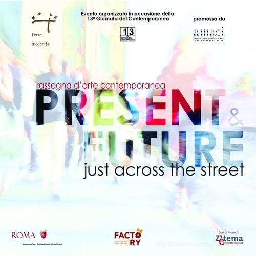 Presents & future. Just across the street. Rassegna d'arte contemporanea edito da CNx