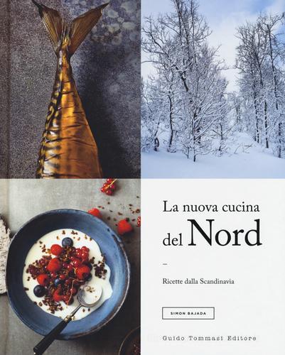 La nuova cucina del Nord. Ricette dalla Scandinavia di Simon Bajada edito da Guido Tommasi Editore-Datanova