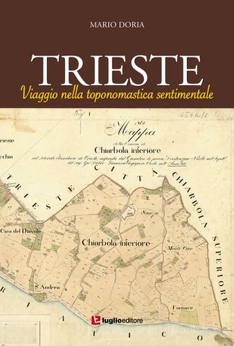 Trieste. Viaggio nella toponomastica sentimentale di Mario Doria edito da Luglio (Trieste)