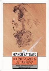 Tecnica mista su tappeto. Conversazioni autobiografiche con Franco Pulcini di Franco Battiato, Franco Pulcini edito da EDT