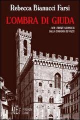 L' ombra di Giuda. 1478: Firenze sconvolta dalla congiura dei Pazzi di Marta R. Farsi edito da Firenze Libri