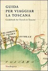 Guida per viaggiar la Toscana. Ediz. inglese di Andrea Cantile edito da Mandragora