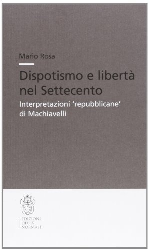Dispotismo e libertà nel Settecento di Mario Rosa edito da Scuola Normale Superiore