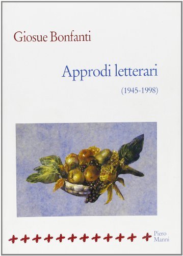 Approdi letterari (1945-1998) di Giosuè Bonfanti edito da Manni