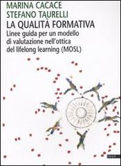 La qualità formativa. Linee guida per un modello di valutazione nell'ottica del lifelong learning (MOSL) di Marina Cacace, Stefano Taurelli edito da EdUP