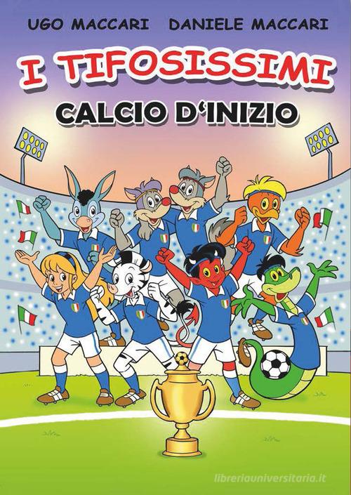 Calcio d'inizio. I tifosissimi di Daniele Maccari edito da Chiaredizioni