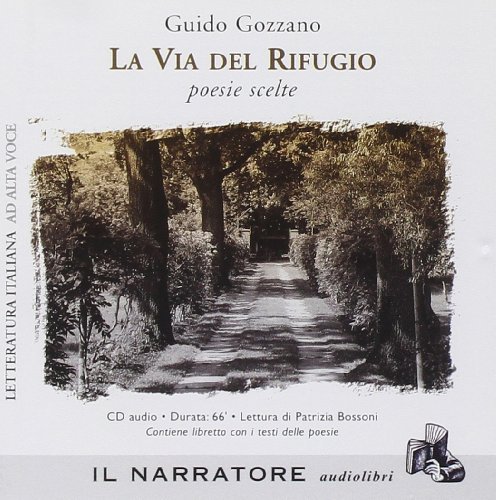 La via del rifugio. Poesie scelte. Audiolibro. CD Audio di Guido Gozzano edito da Il Narratore Audiolibri