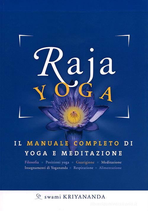 Raja yoga. Il manuale completo di yoga e meditazione di Kriyananda Swami edito da Ananda Edizioni