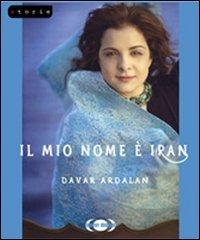 Il mio nome è Iran di Davar Ardalan edito da Nuovi Mondi