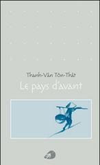 Le pays d'avant di Thanh-Van Ton-That edito da Portaparole