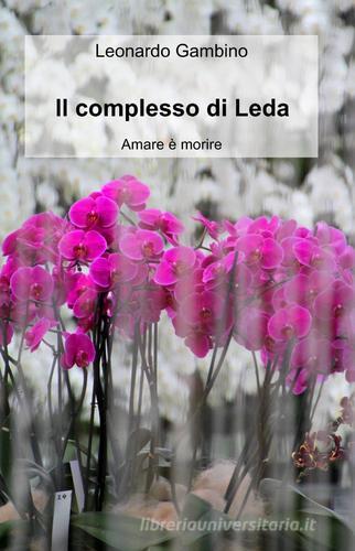 Il complesso di Leda di Leonardo Gambino edito da ilmiolibro self publishing