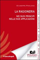 La ragioneria. Nei suoi principi nelle sue applicazioni di Giuseppe Paolone edito da Franco Angeli