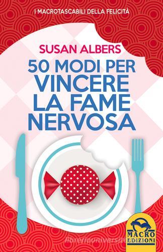 50 modi per vincere la fame nervosa di Susan Albers edito da Macro Edizioni