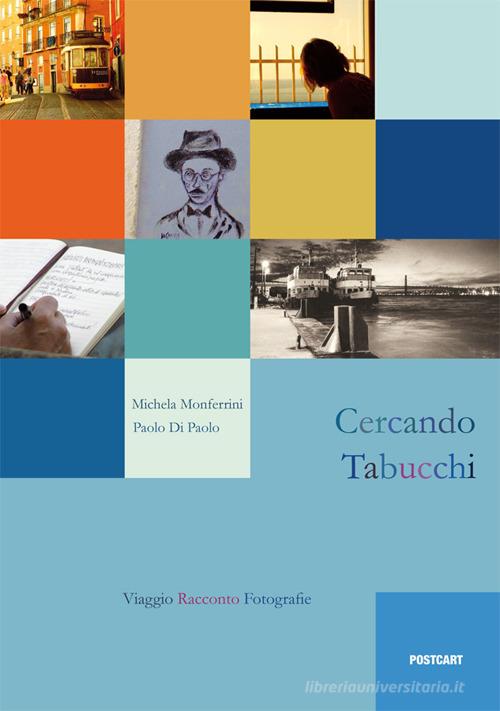 Cercando Tabucchi di Paolo Di Paolo, Michela Monferrini edito da Postcart Edizioni