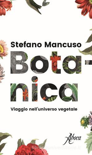 Botanica. Viaggio nell'universo vegetale di Stefano Mancuso edito da Aboca Edizioni