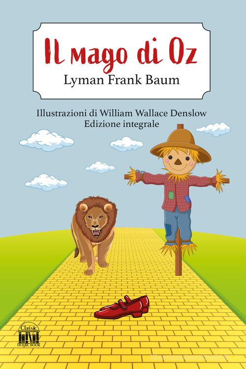 Libro Il mago di Oz. Ediz. integrale di L. Frank Baum di House Book