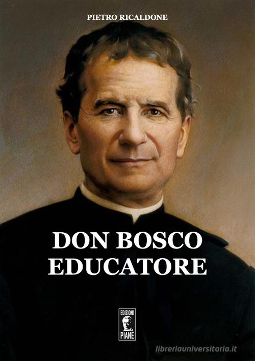 Don Bosco educatore di Pietro Ricaldone edito da Edizioni Piane