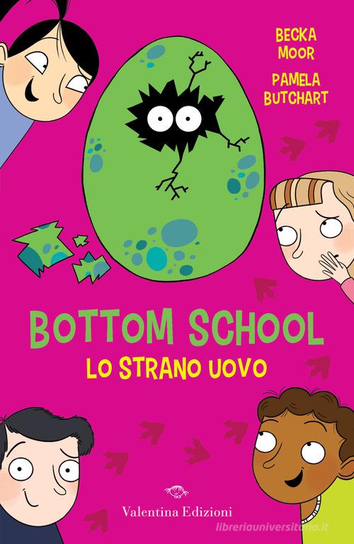 Lo strano uovo. Bottom school di Pamela Butchart edito da Valentina Edizioni