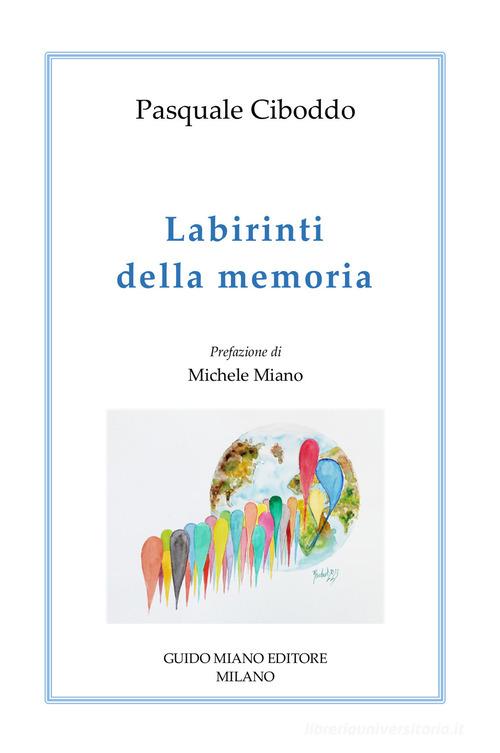 Labirinti della memoria di Pasquale Ciboddo edito da Guido Miano Editore