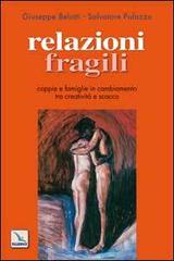 Relazioni fragili. Coppie e famiglie in cambiamento tra creatività e scacco di Giuseppe Belotti, Salvatore Palazzo edito da Editrice Elledici