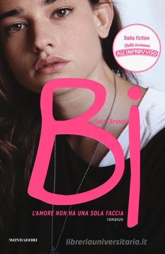 Bi. L'amore non ha una sola faccia di Sara Brandi edito da Mondadori