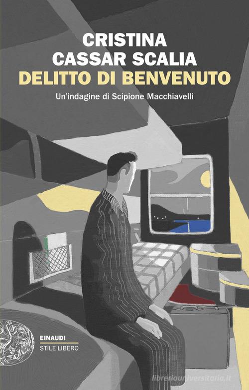 Delitto di benvenuto. Un'indagine di Scipione Macchiavelli di Cristina Cassar Scalia edito da Einaudi
