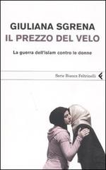 Il prezzo del velo. La guerra dell'Islam contro le donne di Giuliana Sgrena edito da Feltrinelli