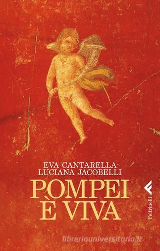 Pompei è viva di Eva Cantarella, Luciana Jacobelli edito da Feltrinelli