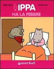 Ippa ha la febbre di Biagio Bagini, Marcella Moia edito da Giunti Editore