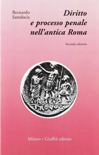 Diritto e processo penale nell'antica Roma di Bernardo Santalucia edito da Giuffrè